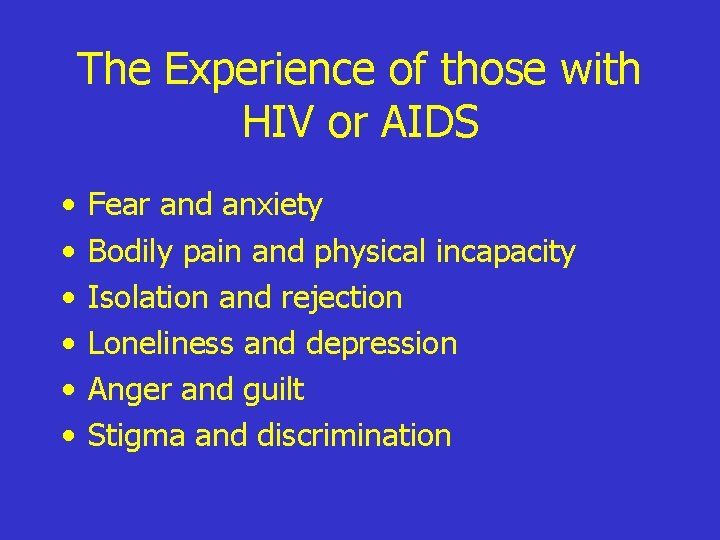The Experience of those with HIV or AIDS • • • Fear and anxiety