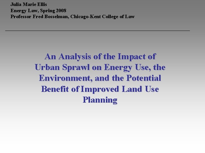 Julia Marie Ellis Energy Law, Spring 2008 Professor Fred Bosselman, Chicago-Kent College of Law