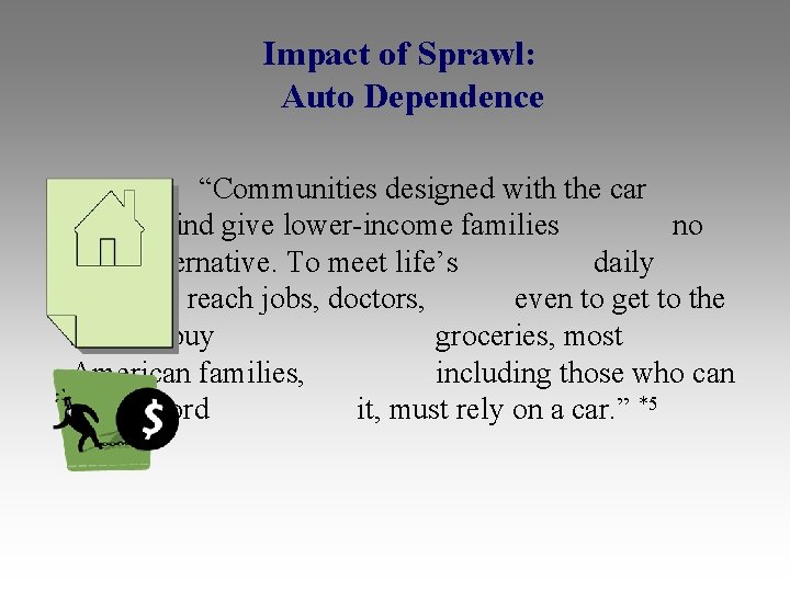  Impact of Sprawl: Auto Dependence “Communities designed with the car in mind give
