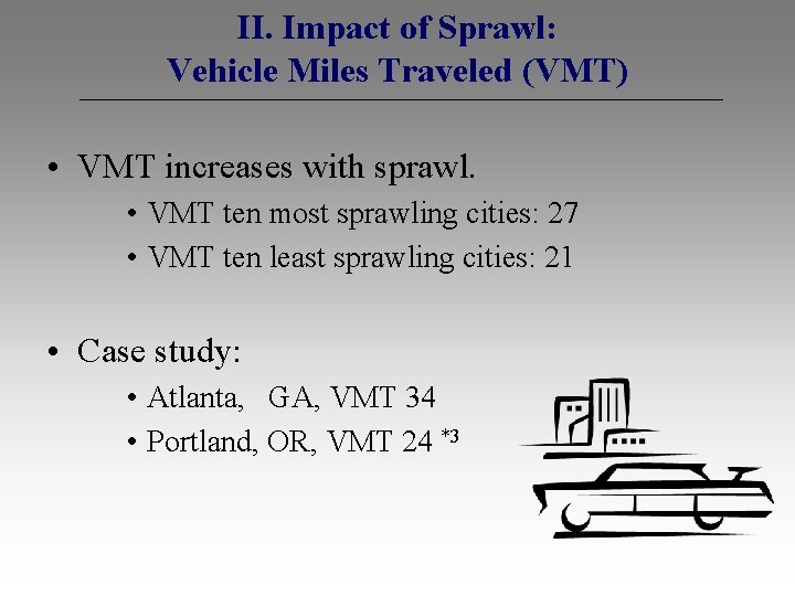 II. Impact of Sprawl: Vehicle Miles Traveled (VMT) • VMT increases with sprawl. •