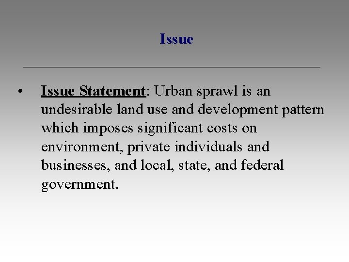  Issue • Issue Statement: Urban sprawl is an undesirable land use and development