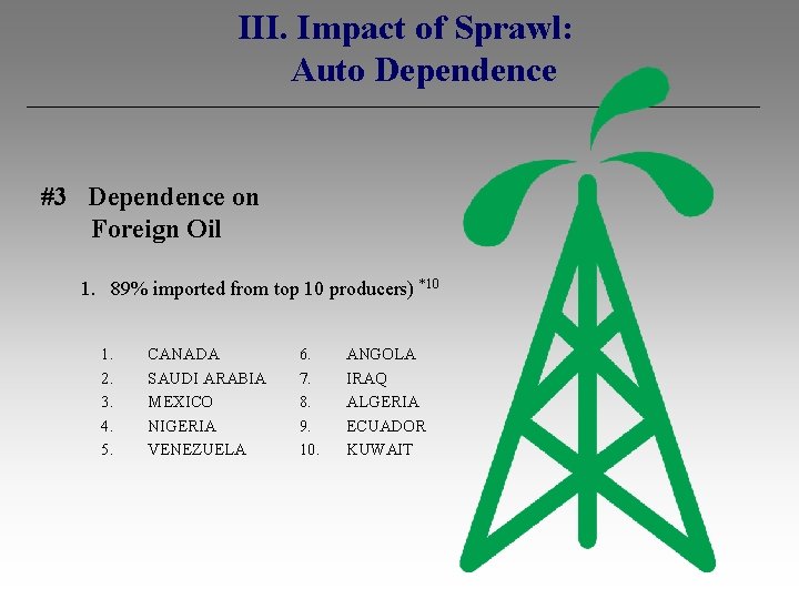 III. Impact of Sprawl: Auto Dependence #3 Dependence on Foreign Oil 1. 89% imported