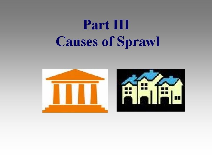 Part III Causes of Sprawl 