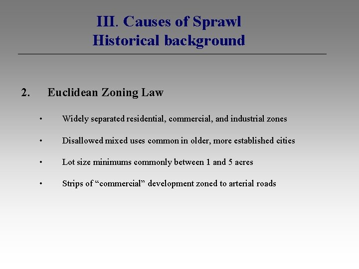 III. Causes of Sprawl Historical background 2. Euclidean Zoning Law • Widely separated residential,