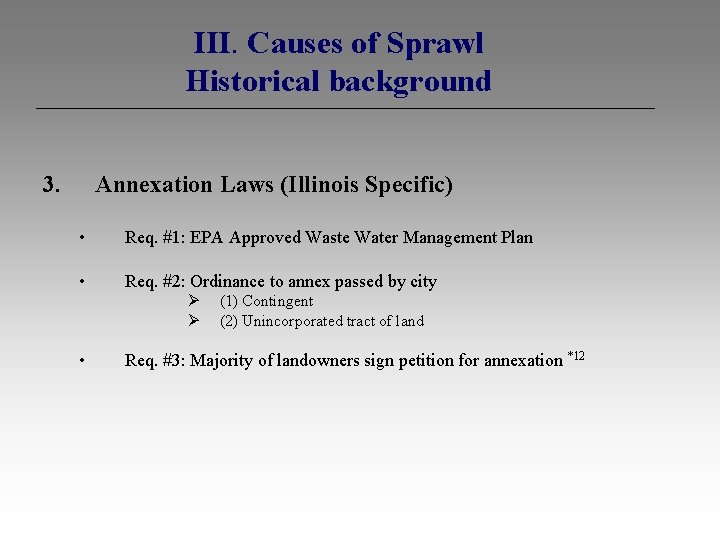 III. Causes of Sprawl Historical background 3. Annexation Laws (Illinois Specific) • Req. #1: