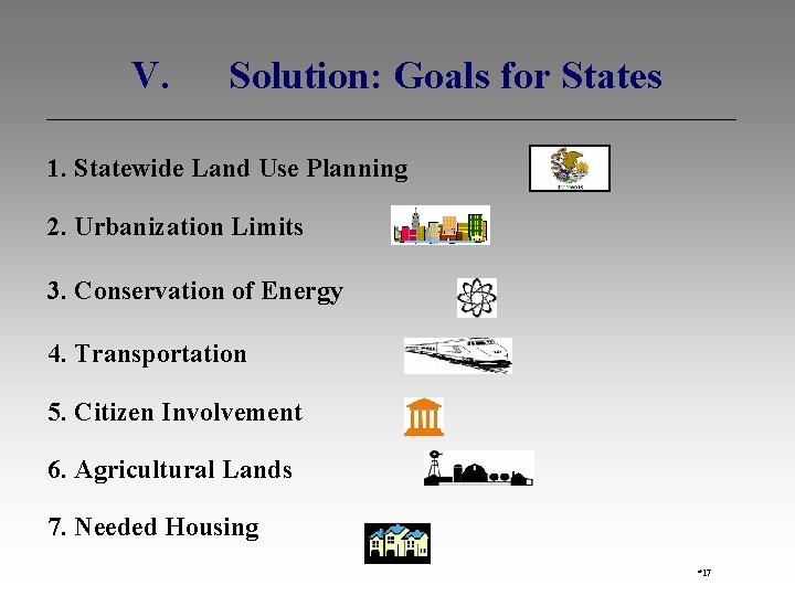 V. Solution: Goals for States 1. Statewide Land Use Planning 2. Urbanization Limits 3.