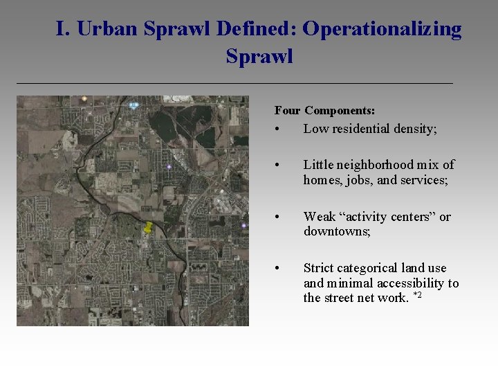 I. Urban Sprawl Defined: Operationalizing I. Sprawl • Arial photo of sprawl. Four Components: