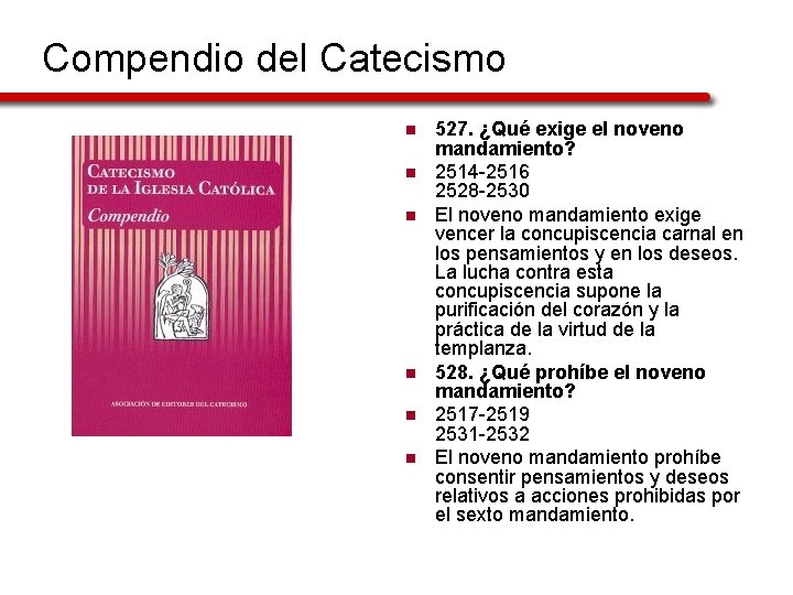 Compendio del Catecismo n n n 527. ¿Qué exige el noveno mandamiento? 2514 -2516