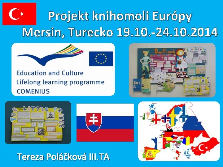 Projekt knihomoli Európy Mersin, Turecko 19. 10. -24. 10. 2014 Tereza Poláčková III. TA