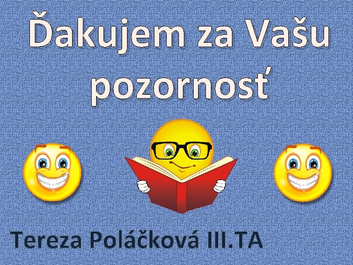 Ďakujem za Vašu pozornosť Tereza Poláčková III. TA 