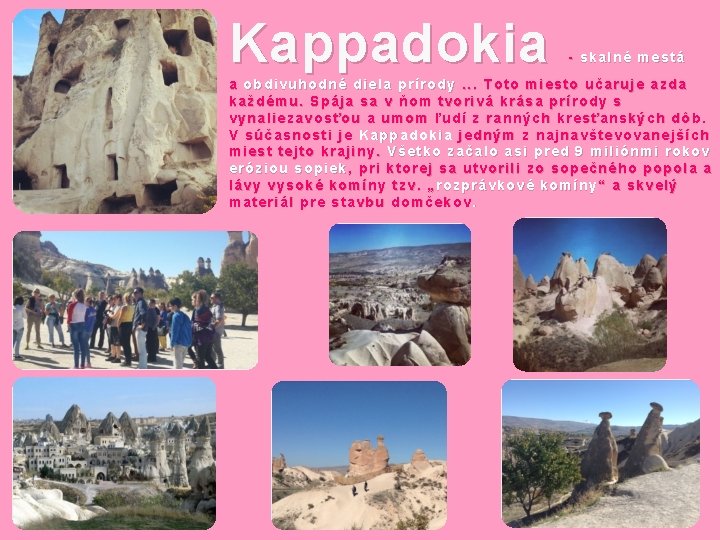 Kappadokia - skalné mestá a obdivuhodné diela prírody. . . Toto miesto učaruje azda