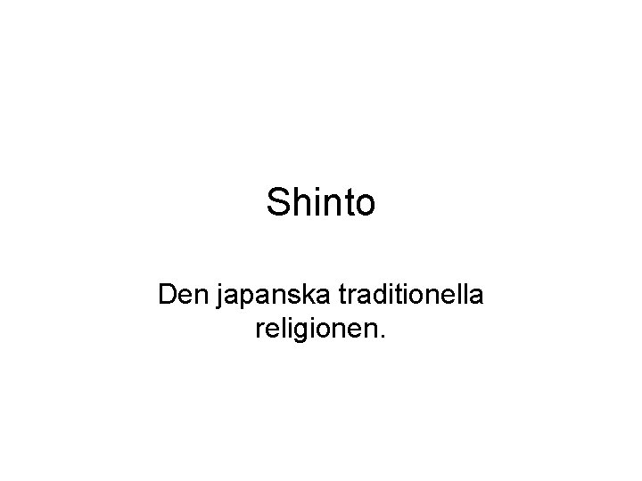 Shinto Den japanska traditionella religionen. 