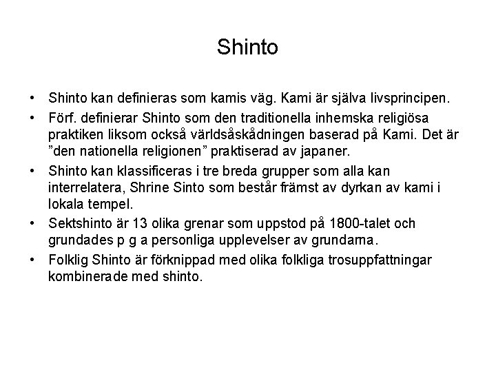 Shinto • Shinto kan definieras som kamis väg. Kami är själva livsprincipen. • Förf.