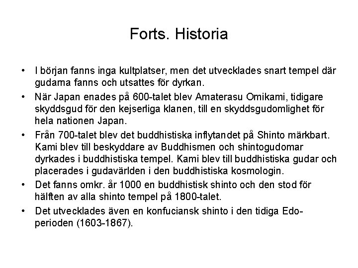 Forts. Historia • I början fanns inga kultplatser, men det utvecklades snart tempel där