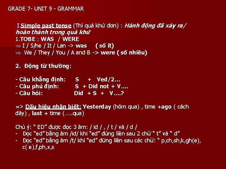 GRADE 7 - UNIT 9 - GRAMMAR I. Simple past tense (Thì quá khứ