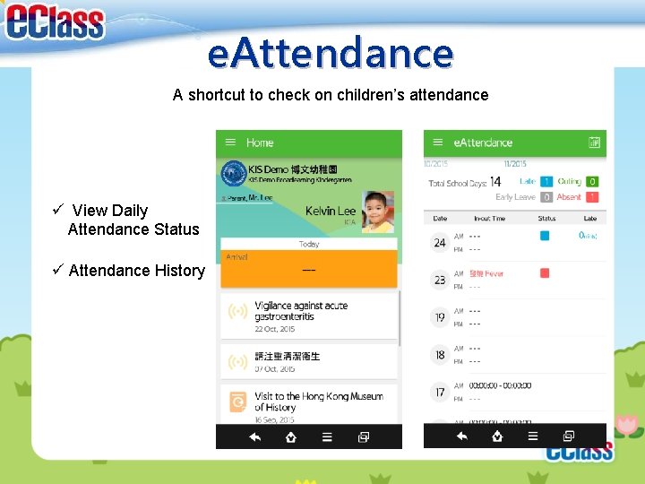 e. Attendance A shortcut to check on children’s attendance ü View Daily Attendance Status e. Attendance A shortcut to check on children’s attendance ü View Daily Attendance Status