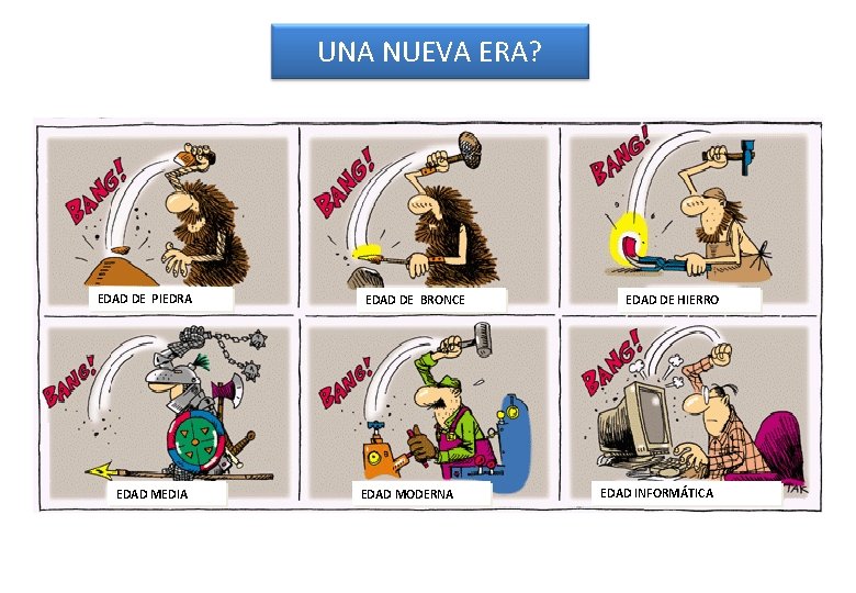 UNA NUEVA ERA? EDAD DE PIEDRA EDAD MEDIA EDAD DE BRONCE EDAD MODERNA EDAD UNA NUEVA ERA? EDAD DE PIEDRA EDAD MEDIA EDAD DE BRONCE EDAD MODERNA EDAD