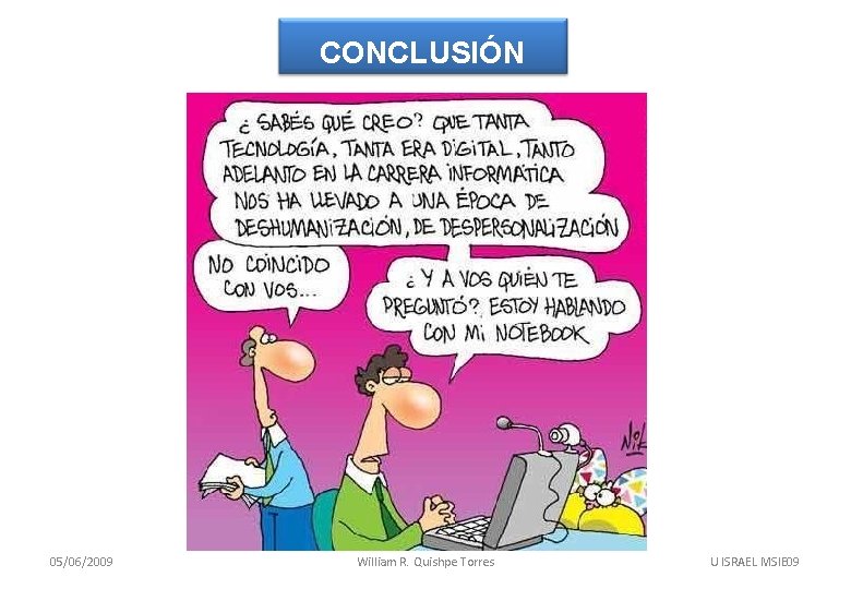 CONCLUSIÓN 05/06/2009 William R. Quishpe Torres U ISRAEL MSIE 09 CONCLUSIÓN 05/06/2009 William R. Quishpe Torres U ISRAEL MSIE 09