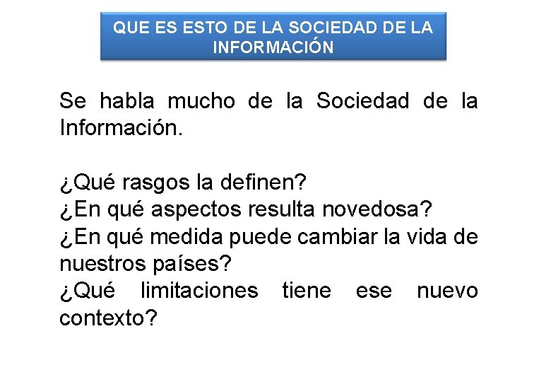 QUE ES ESTO DE LA SOCIEDAD DE LA INFORMACIÓN Se habla mucho de la QUE ES ESTO DE LA SOCIEDAD DE LA INFORMACIÓN Se habla mucho de la