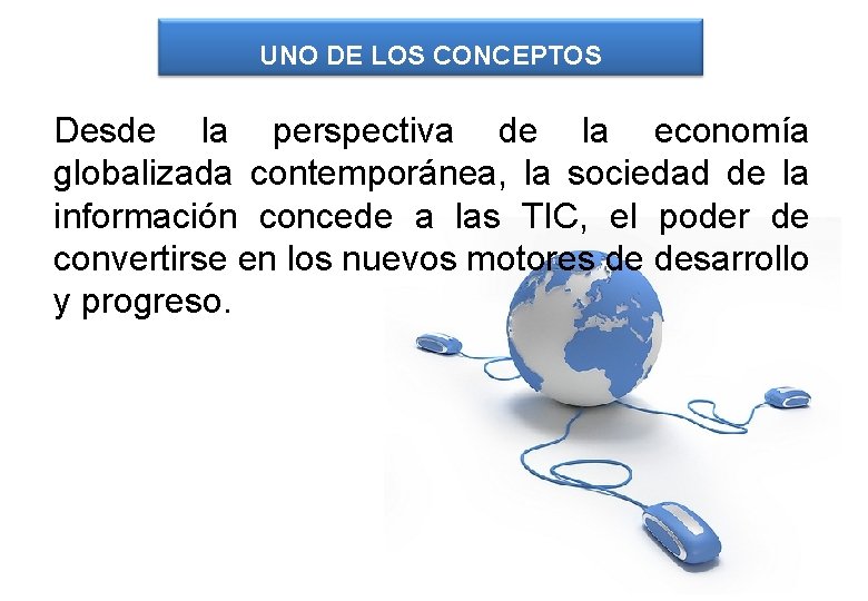 UNO DE LOS CONCEPTOS Desde la perspectiva de la economía globalizada contemporánea, la sociedad UNO DE LOS CONCEPTOS Desde la perspectiva de la economía globalizada contemporánea, la sociedad