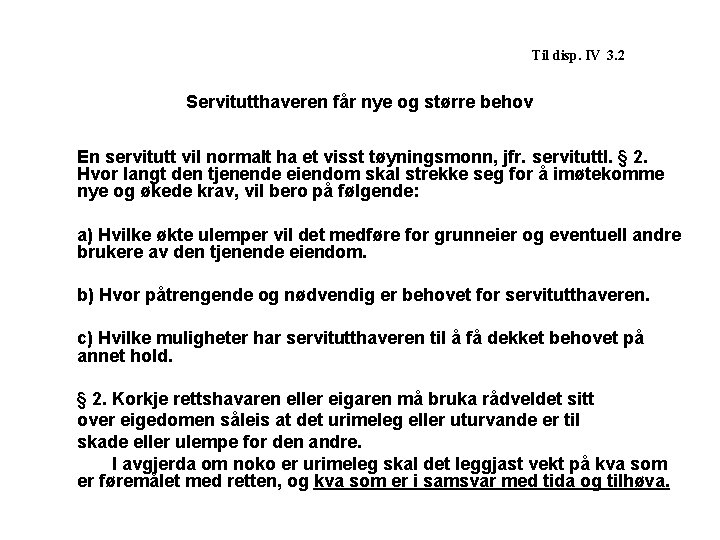  Til disp. IV 3. 2 Servitutthaveren får nye og større behov En servitutt