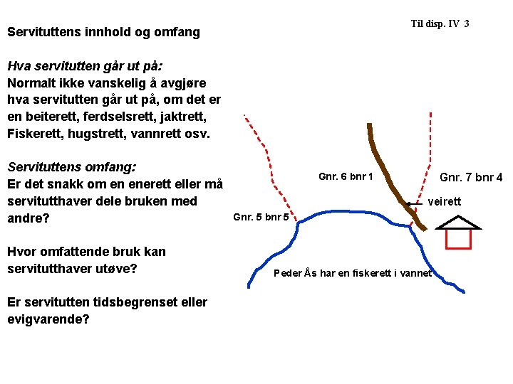 Til disp. IV 3 Servituttens innhold og omfang Hva servitutten går ut på: Normalt