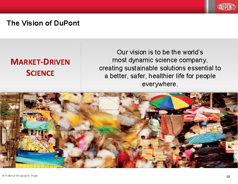 The Vision of Du. Pont MARKET-DRIVEN SCIENCE © National Geographic image Our vision is