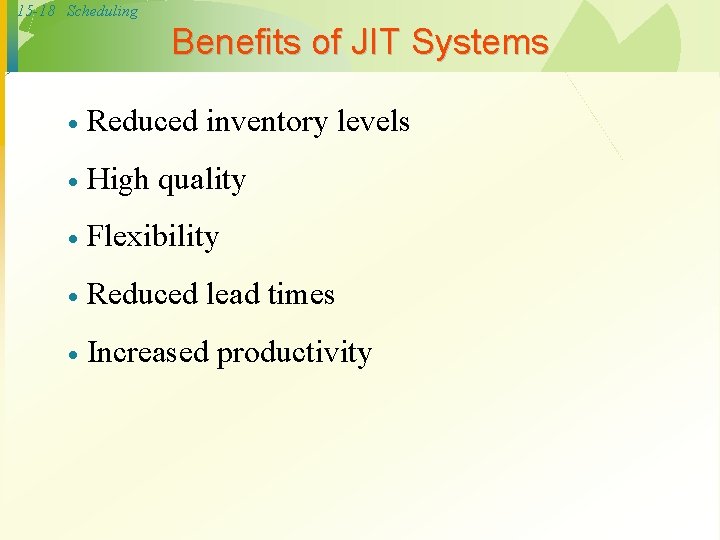 15 -18 Scheduling Benefits of JIT Systems · Reduced inventory levels · High quality