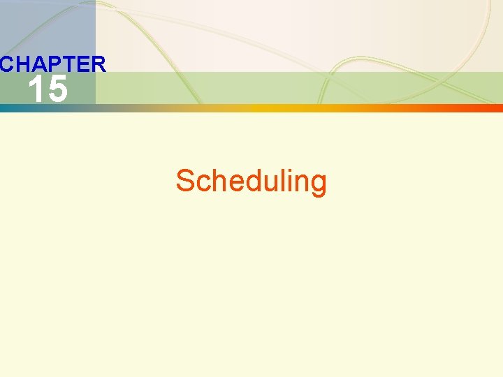 15 -20 Scheduling CHAPTER 15 Scheduling 