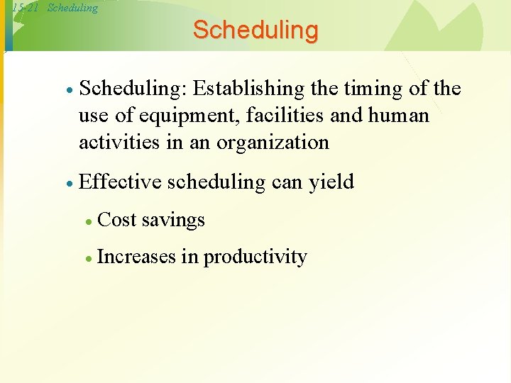 15 -21 Scheduling · Scheduling: Establishing the timing of the use of equipment, facilities