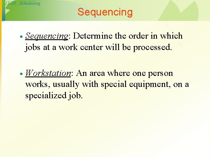 15 -29 Scheduling Sequencing · Sequencing: Determine the order in which jobs at a