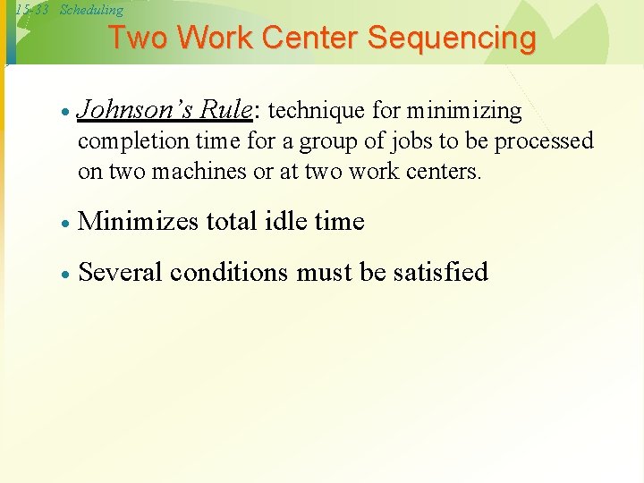 15 -33 Scheduling Two Work Center Sequencing · Johnson’s Rule: technique for minimizing completion