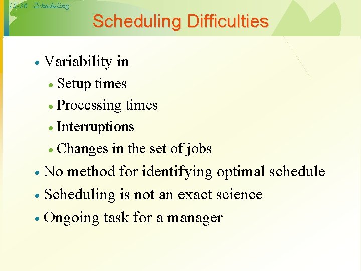 15 -36 Scheduling Difficulties · Variability in Setup times · Processing times · Interruptions