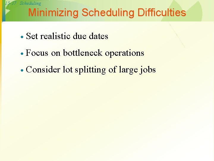 15 -37 Scheduling Minimizing Scheduling Difficulties · Set realistic due dates · Focus on