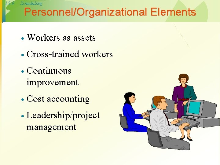 15 -9 Scheduling Personnel/Organizational Elements · Workers as assets · Cross-trained workers · Continuous