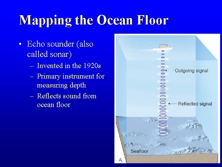 Mapping the Ocean Floor • Echo sounder (also called sonar) – Invented in the Mapping the Ocean Floor • Echo sounder (also called sonar) – Invented in the