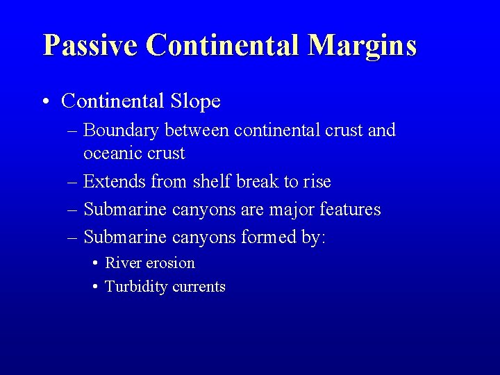 Passive Continental Margins • Continental Slope – Boundary between continental crust and oceanic crust Passive Continental Margins • Continental Slope – Boundary between continental crust and oceanic crust