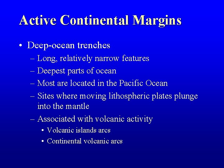 Active Continental Margins • Deep-ocean trenches – Long, relatively narrow features – Deepest parts Active Continental Margins • Deep-ocean trenches – Long, relatively narrow features – Deepest parts