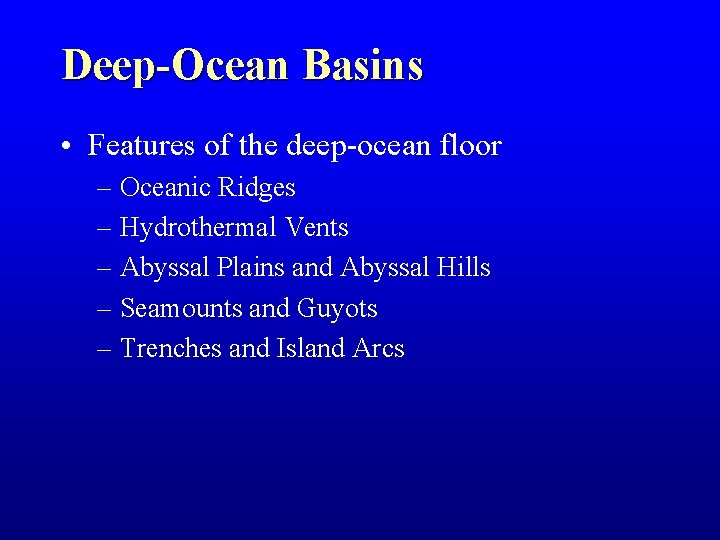 Deep-Ocean Basins • Features of the deep-ocean floor – Oceanic Ridges – Hydrothermal Vents Deep-Ocean Basins • Features of the deep-ocean floor – Oceanic Ridges – Hydrothermal Vents