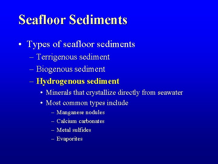 Seafloor Sediments • Types of seafloor sediments – Terrigenous sediment – Biogenous sediment – Seafloor Sediments • Types of seafloor sediments – Terrigenous sediment – Biogenous sediment –