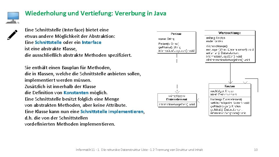 Wiederholung und Vertiefung: Vererbung in Java Eine Schnittstelle (Interface) bietet eine etwas andere Möglichkeit