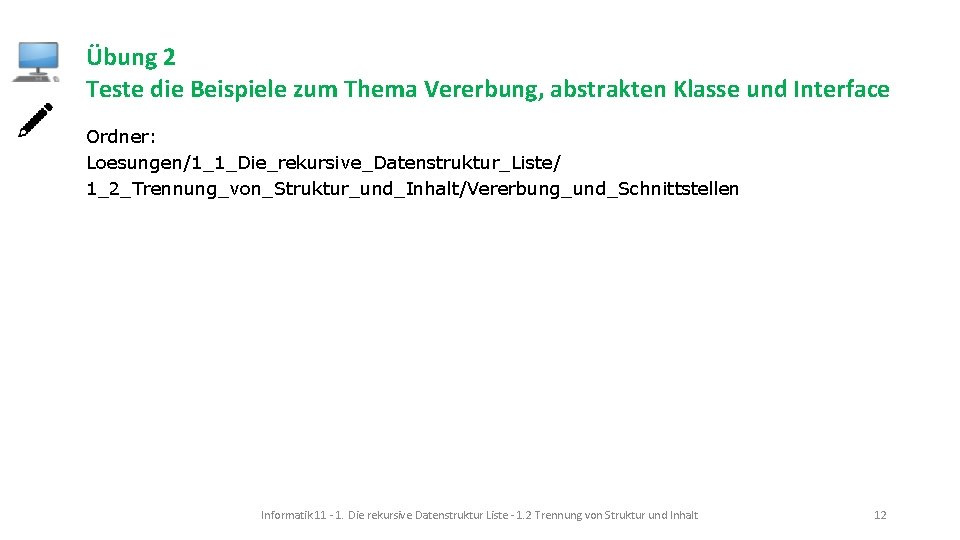 Übung 2 Teste die Beispiele zum Thema Vererbung, abstrakten Klasse und Interface Ordner: Loesungen/1_1_Die_rekursive_Datenstruktur_Liste/