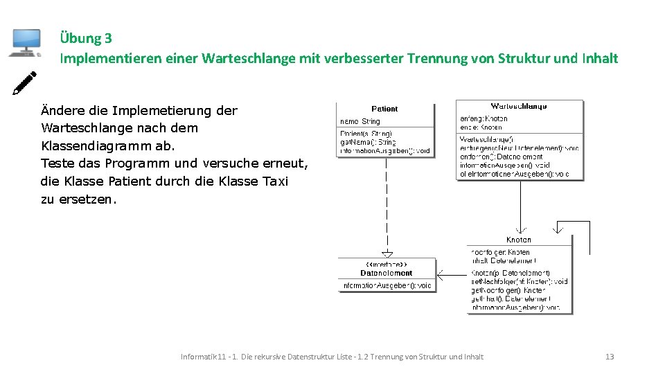 Übung 3 Implementieren einer Warteschlange mit verbesserter Trennung von Struktur und Inhalt Ändere die