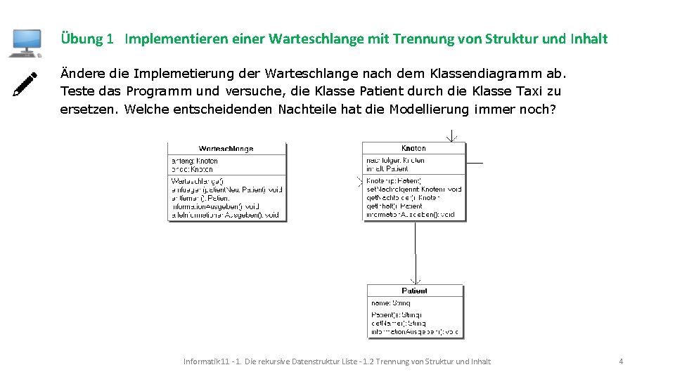 Übung 1 Implementieren einer Warteschlange mit Trennung von Struktur und Inhalt Ändere die Implemetierung