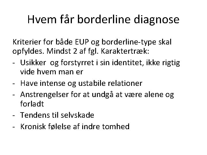 Hvem får borderline diagnose Kriterier for både EUP og borderline-type skal opfyldes. Mindst 2