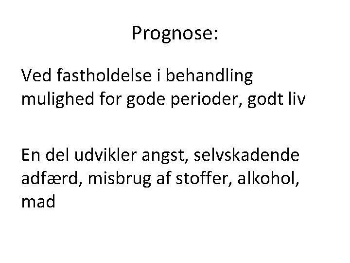 Prognose: Ved fastholdelse i behandling mulighed for gode perioder, godt liv En del udvikler