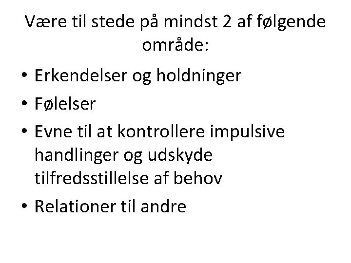 Være til stede på mindst 2 af følgende område: • Erkendelser og holdninger •