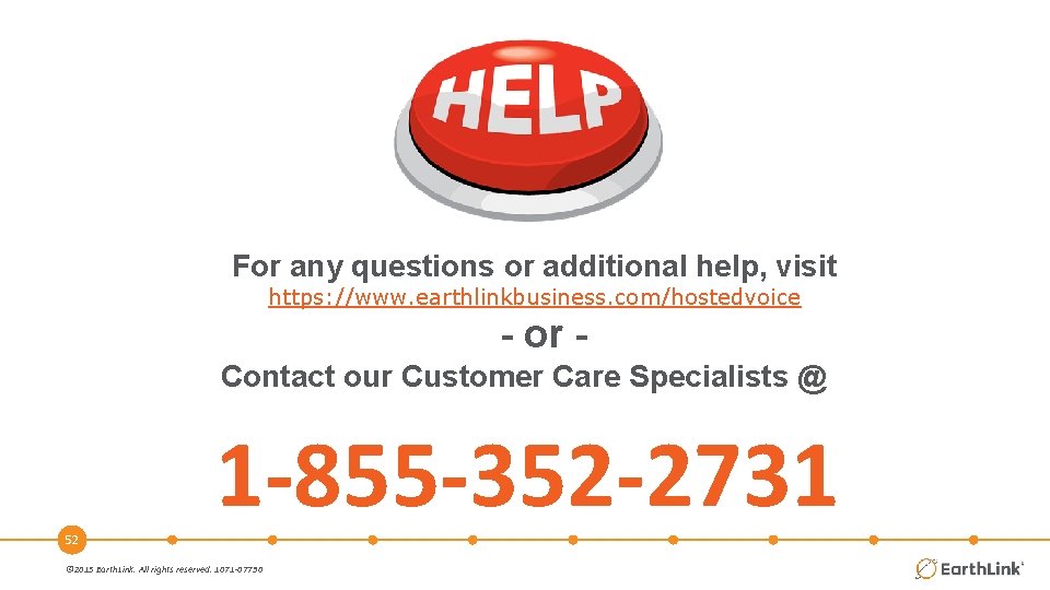 For any questions or additional help, visit https: //www. earthlinkbusiness. com/hostedvoice - or Contact