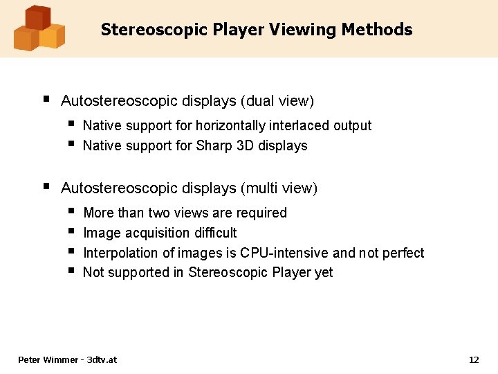 Stereoscopic Player Viewing Methods § Autostereoscopic displays (dual view) § § § Native support