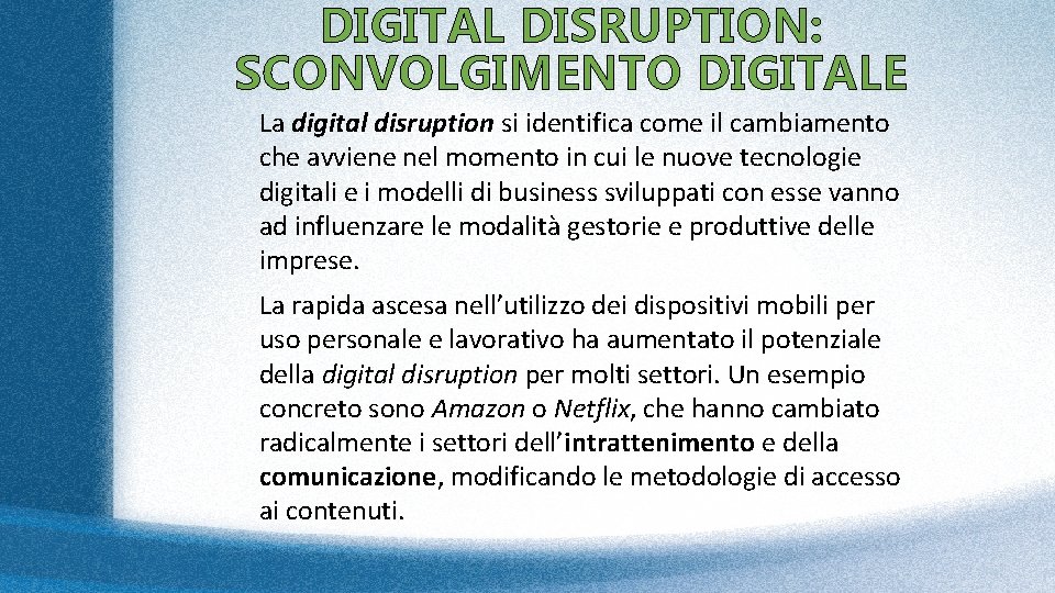 DIGITAL DISRUPTION: SCONVOLGIMENTO DIGITALE La digital disruption si identifica come il cambiamento che avviene